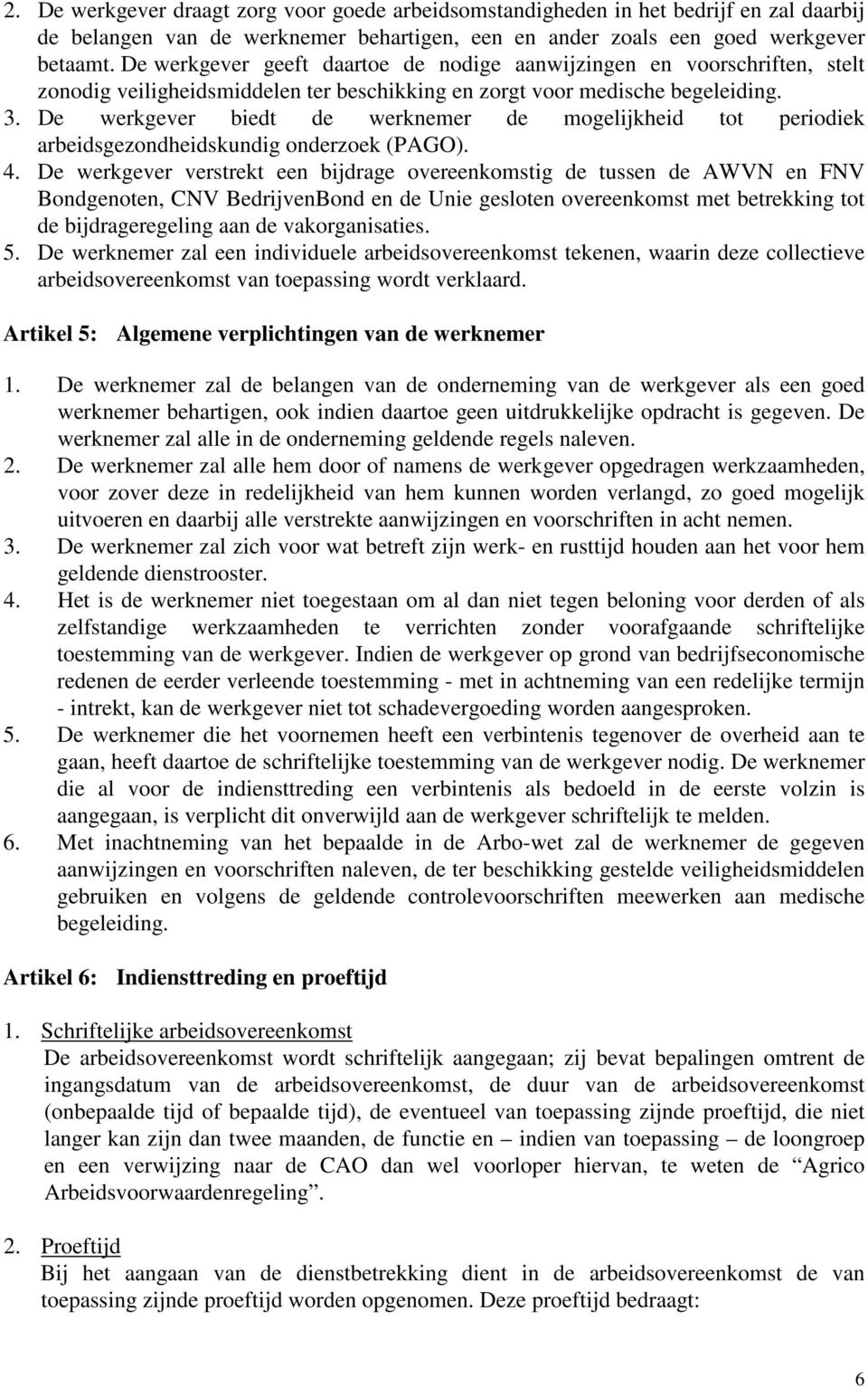 De werkgever biedt de werknemer de mogelijkheid tot periodiek arbeidsgezondheidskundig onderzoek (PAGO). 4.