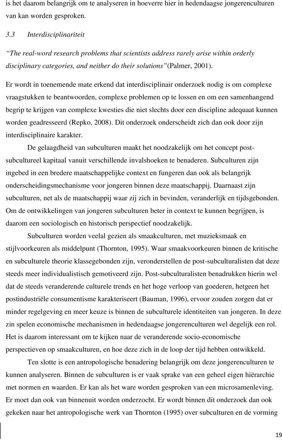 Er wordt in toenemende mate erkend dat interdisciplinair onderzoek nodig is om complexe vraagstukken te beantwoorden, complexe problemen op te lossen en om een samenhangend begrip te krijgen van