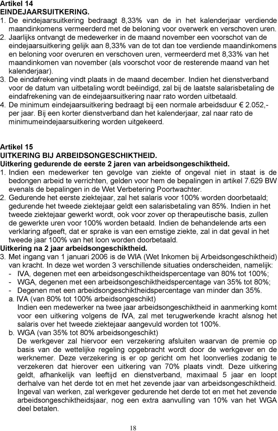 uren, vermeerderd met 8,33% van het maandinkomen van november (als voorschot voor de resterende maand van het kalenderjaar). 3. De eindafrekening vindt plaats in de maand december.