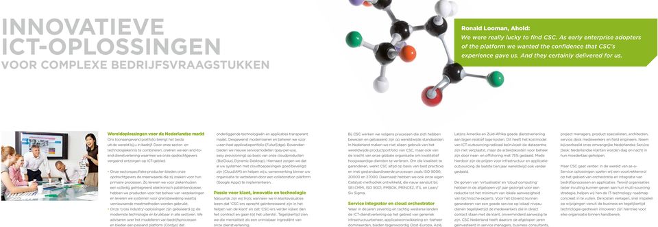 Wereldoplossingen voor de Nederlandse markt onderliggende technologieën en applicaties transparant Bij CSC werken we volgens processen die zich hebben Latijns Amerika en Zuid-Afrika goede