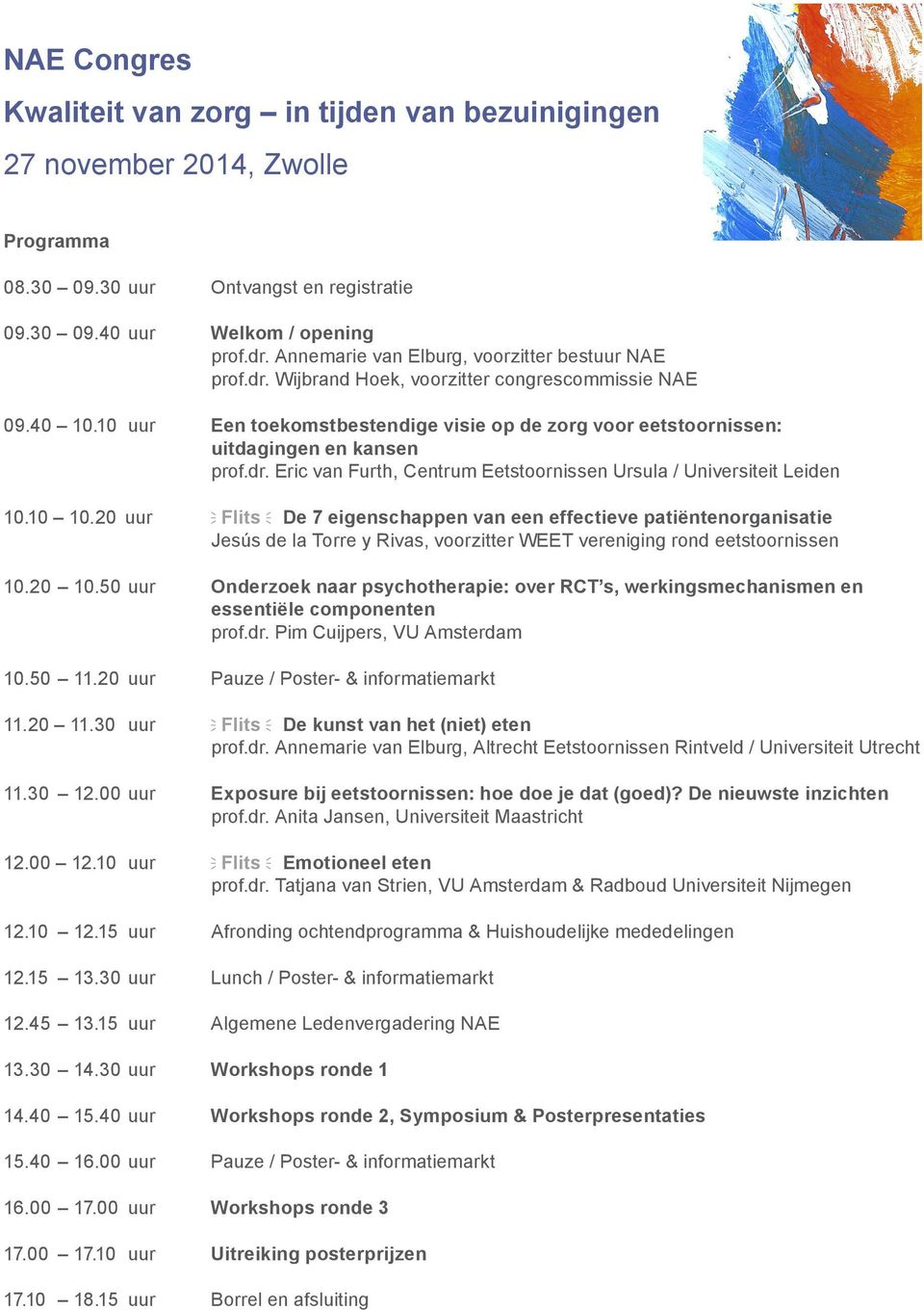 10 uur Een toekomstbestendige visie op de zorg voor eetstoornissen: uitdagingen en kansen prof.dr. Eric van Furth, Centrum Eetstoornissen Ursula / Universiteit Leiden 10.10 10.