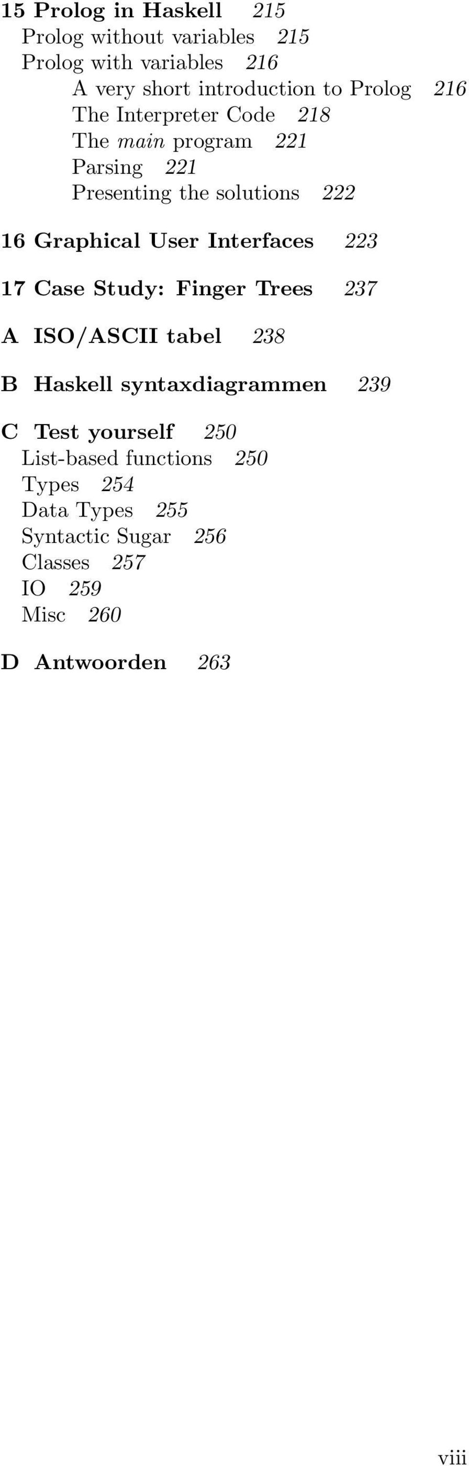 Interfaces 223 17 Case Study: Finger Trees 237 A ISO/ASCII tabel 238 B Haskell syntaxdiagrammen 239 C Test yourself