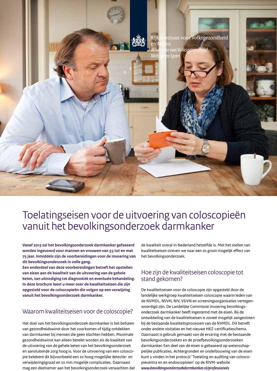 Een onderdeel van deze voorbereidingen betreft het opstellen van eisen aan de kwaliteit van de uitvoering van de gehele keten, van uitnodiging tot diagnostiek en eventuele behandeling.