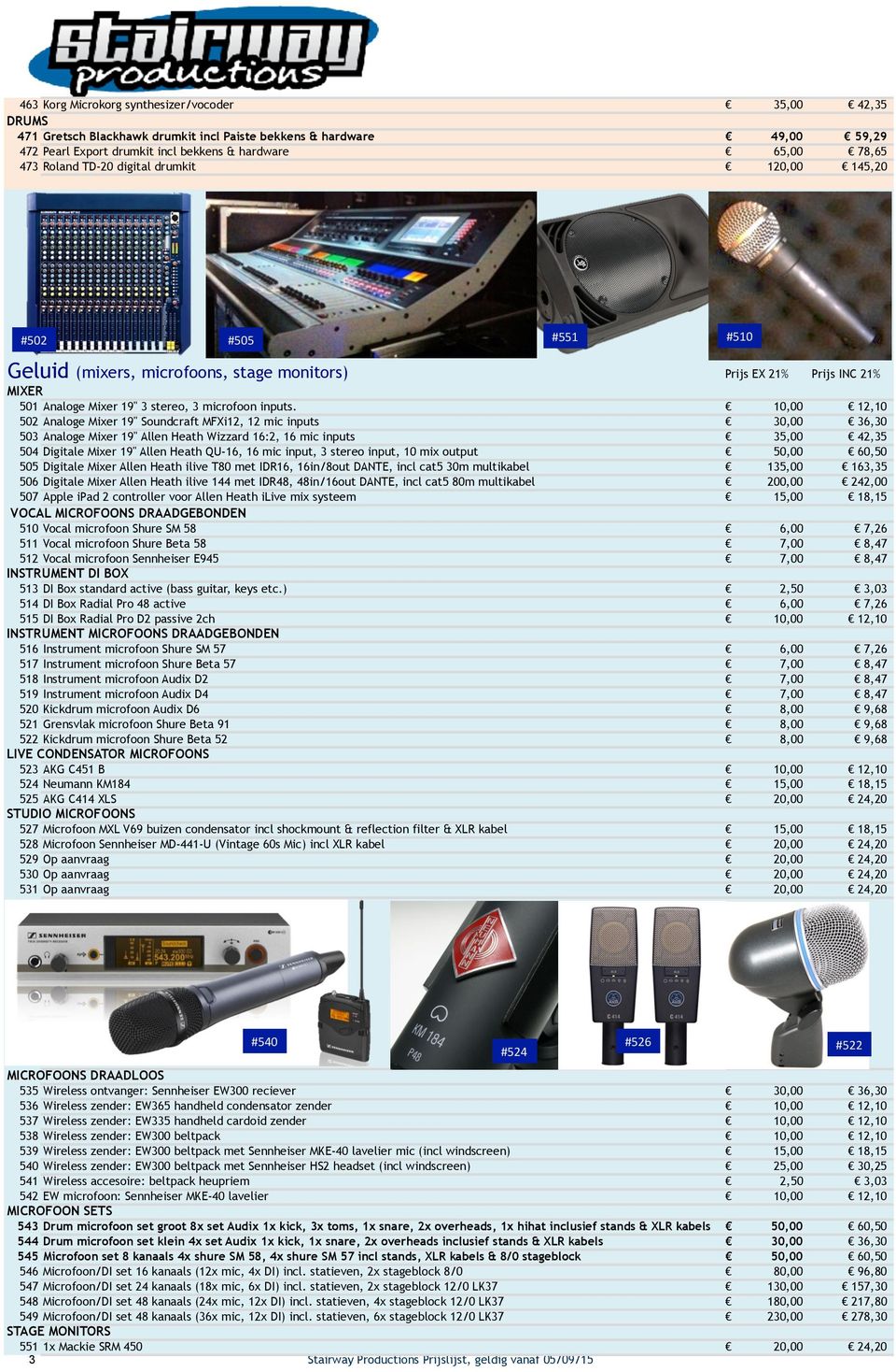 10,00 12,10 502 Analoge Mixer 19" Soundcraft MFXi12, 12 mic inputs 30,00 36,30 503 Analoge Mixer 19" Allen Heath Wizzard 16:2, 16 mic inputs 35,00 42,35 504 Digitale Mixer 19" Allen Heath QU-16, 16