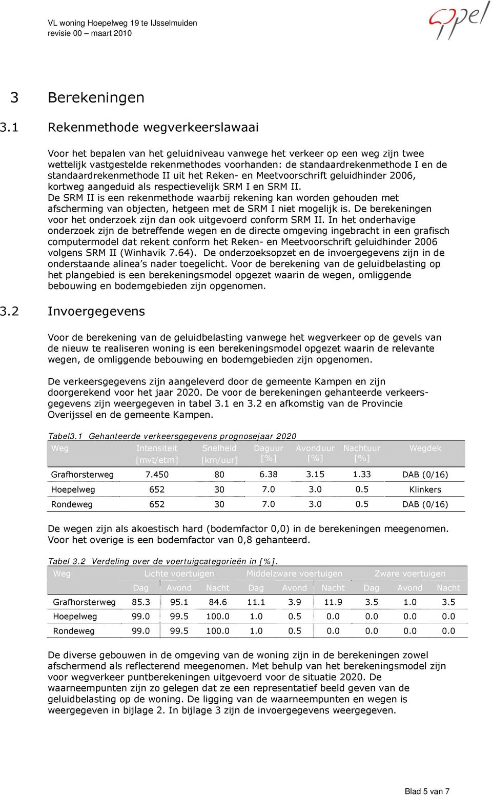 standaardrekenmethode II uit het Reken- en Meetvoorschrift geluidhinder 2006, kortweg aangeduid als respectievelijk SRM I en SRM II.