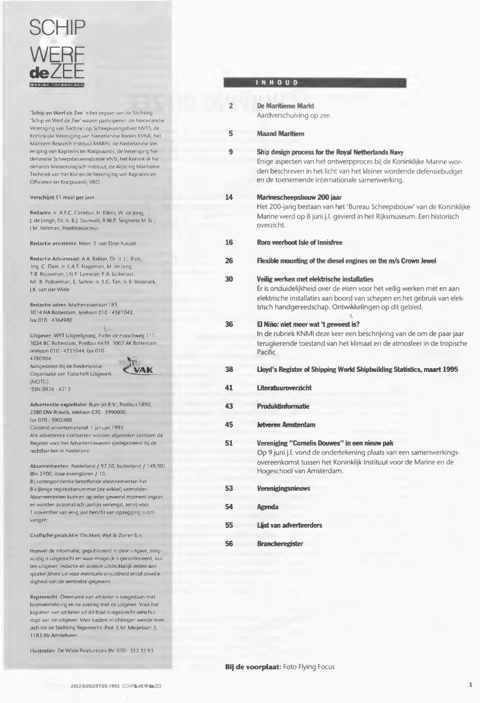 VNSI, het Koninklijk Nederlands Meteorologisch Instituut, de Afdeling Maritieme Techniek van het Klvl en de Vereniging van Kapiteins en Officieren ter Koopvaardij VKO.