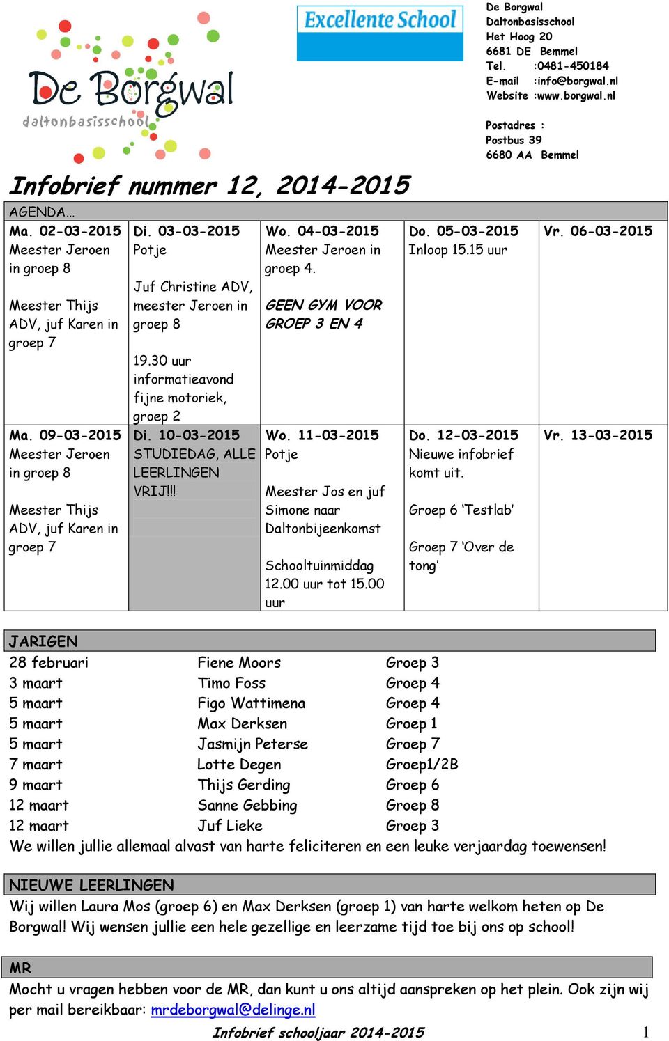 10-03-2015 STUDIEDAG, ALLE LEERLINGEN VRIJ!!! Wo. 04-03-2015 Meester Jeroen in groep 4. GEEN GYM VOOR GROEP 3 EN 4 Wo.