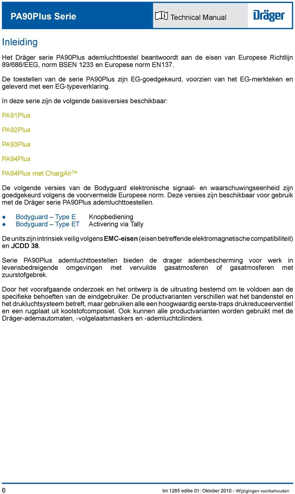 In deze sere zjn de volgende bassverses beschkbaar: PA91Plus PA92Plus PA93Plus PA94Plus PA94Plus met ChargAr TM De volgende verses van de Bodyguard elektronsche sgnaal- en waarschuwngseenhed zjn