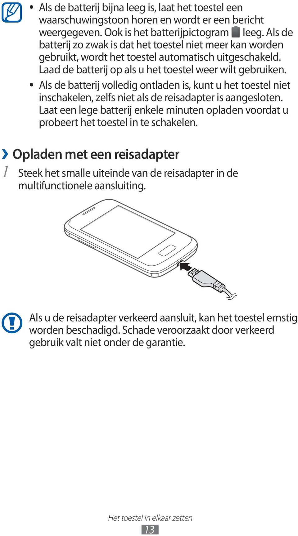 Als de batterij volledig ontladen is, kunt u het toestel niet inschakelen, zelfs niet als de reisadapter is aangesloten.