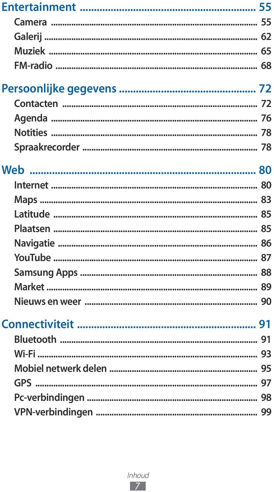 .. 85 Navigatie... 86 YouTube... 87 Samsung Apps... 88 Market... 89 Nieuws en weer... 90 Connectiviteit.