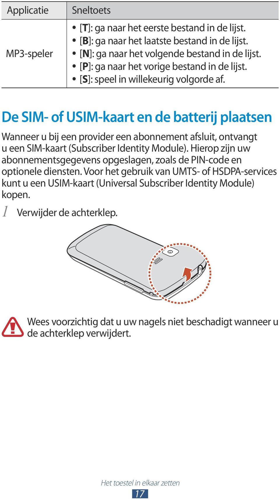 De SIM- of USIM-kaart en de batterij plaatsen Wanneer u bij een provider een abonnement afsluit, ontvangt u een SIM-kaart (Subscriber Identity Module).