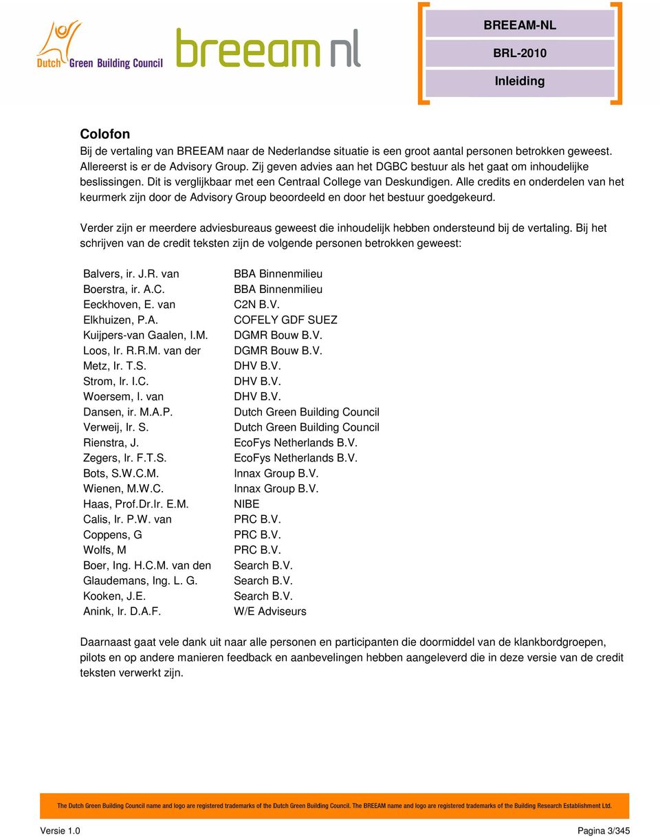 Alle credits en onderdelen van het keurmerk zijn door de Advisory Group beoordeeld en door het bestuur goedgekeurd.