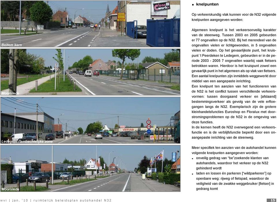 Op het gevaarlijkste punt, het kruispunt t Peerdeken te Ledegem, gebeurden er in de periode 2003-2005 7 ongevallen waarbij vaak fietsers betrokken waren.