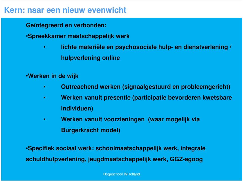 Werken vanuit presentie (participatie bevorderen kwetsbare individuen) Werken vanuit voorzieningen (waar mogelijk via