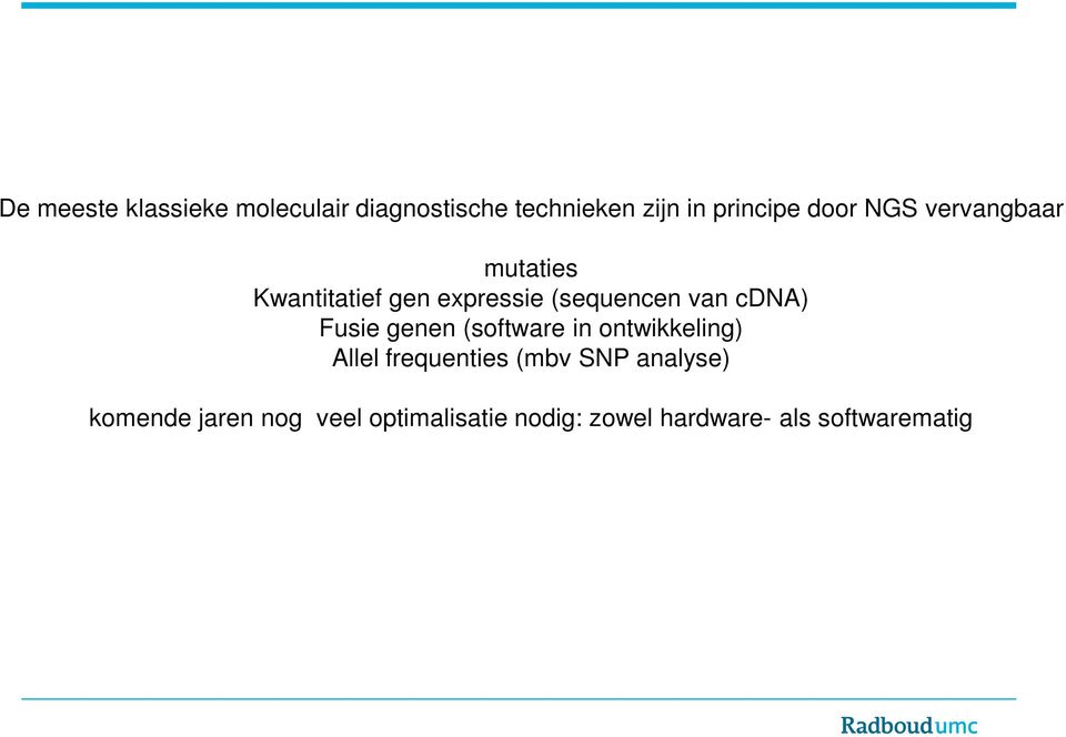 cdna) Fusie genen (software in ontwikkeling) Allel frequenties (mbv SNP