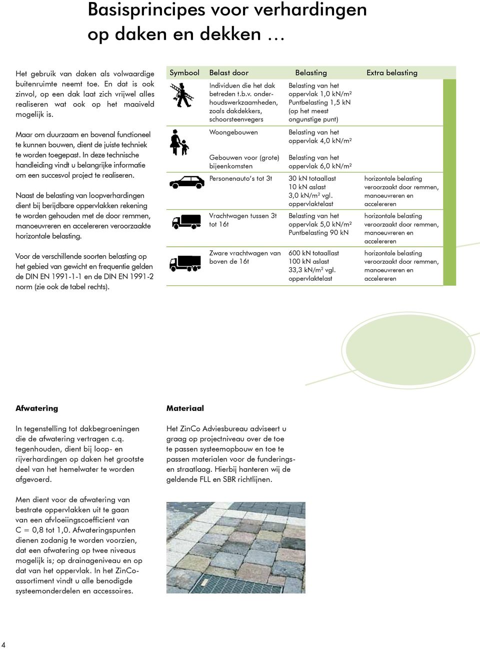 Maar om duurzaam en bovenal functioneel te kunnen bouwen, dient de juiste techniek te worden toegepast.