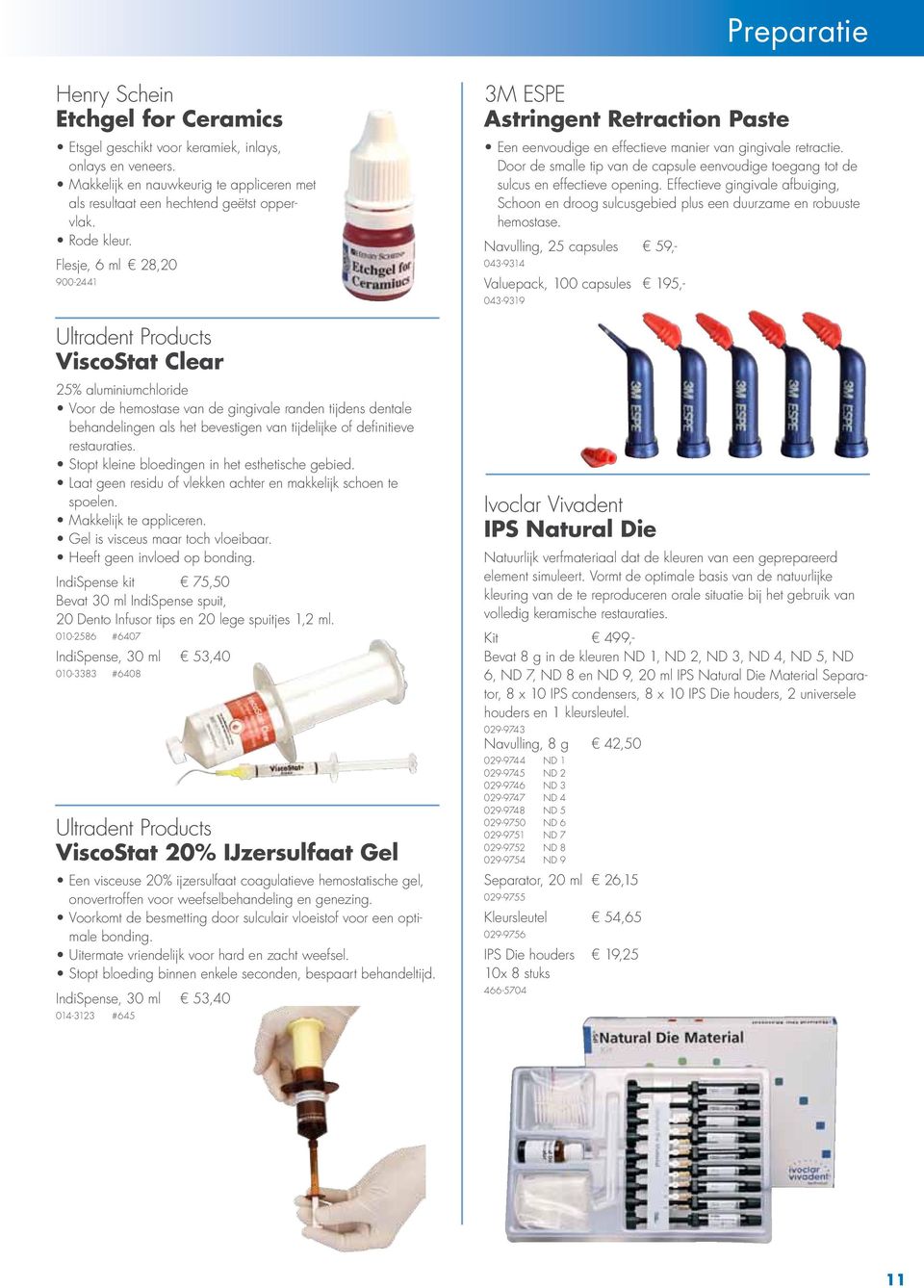 Flesje, 6 ml 28,20 900-2441 Ultradent Products ViscoStat Clear 25% aluminiumchloride Voor de hemostase van de gingivale randen tijdens dentale behandelingen als het bevestigen van tijdelijke of