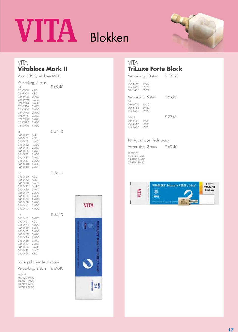 3M3C 046-0143 4M2C VITA TriLuxe Forte Block Verpakking, 10 stuks 121,20 12 024-6949 1M2C 024-6965 2M2C 024-6985 3M2C Verpakking, 5 stuks 69,90 14 024-6950 1M2C 024-6966 2M2C 024-6986 3M2C 14/14 77,40