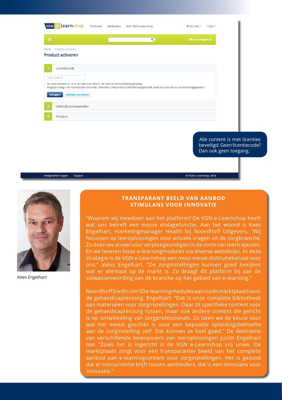 Wij focussen op leeroplossingen voor actuele vragen uit de zorgbranche. Zo doen we al veel voor verpleegkundigen in de vorm van leertrajecten.