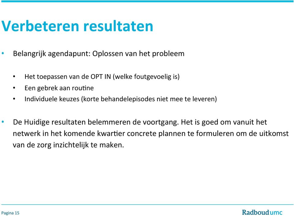 leveren) De Huidige resultaten belemmeren de voortgang.