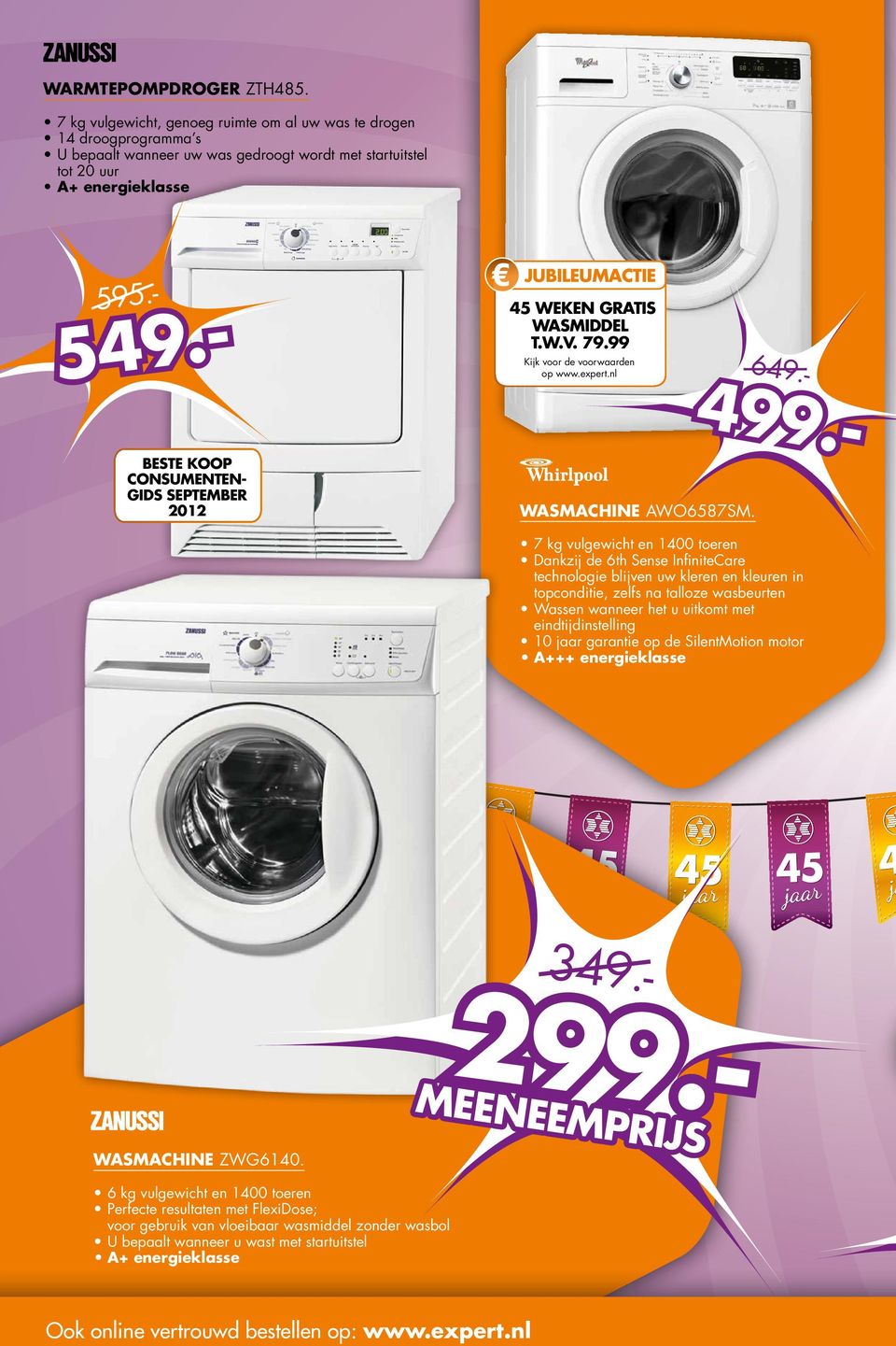 2012 jubileumactie 45 WEKEN GRATIS WASMIDDEL t.w.v. 79.99 Kijk voor de voorwaarden op www.expert.nl WASMACHINE AWO6587SM. 299.- 649.- 499.