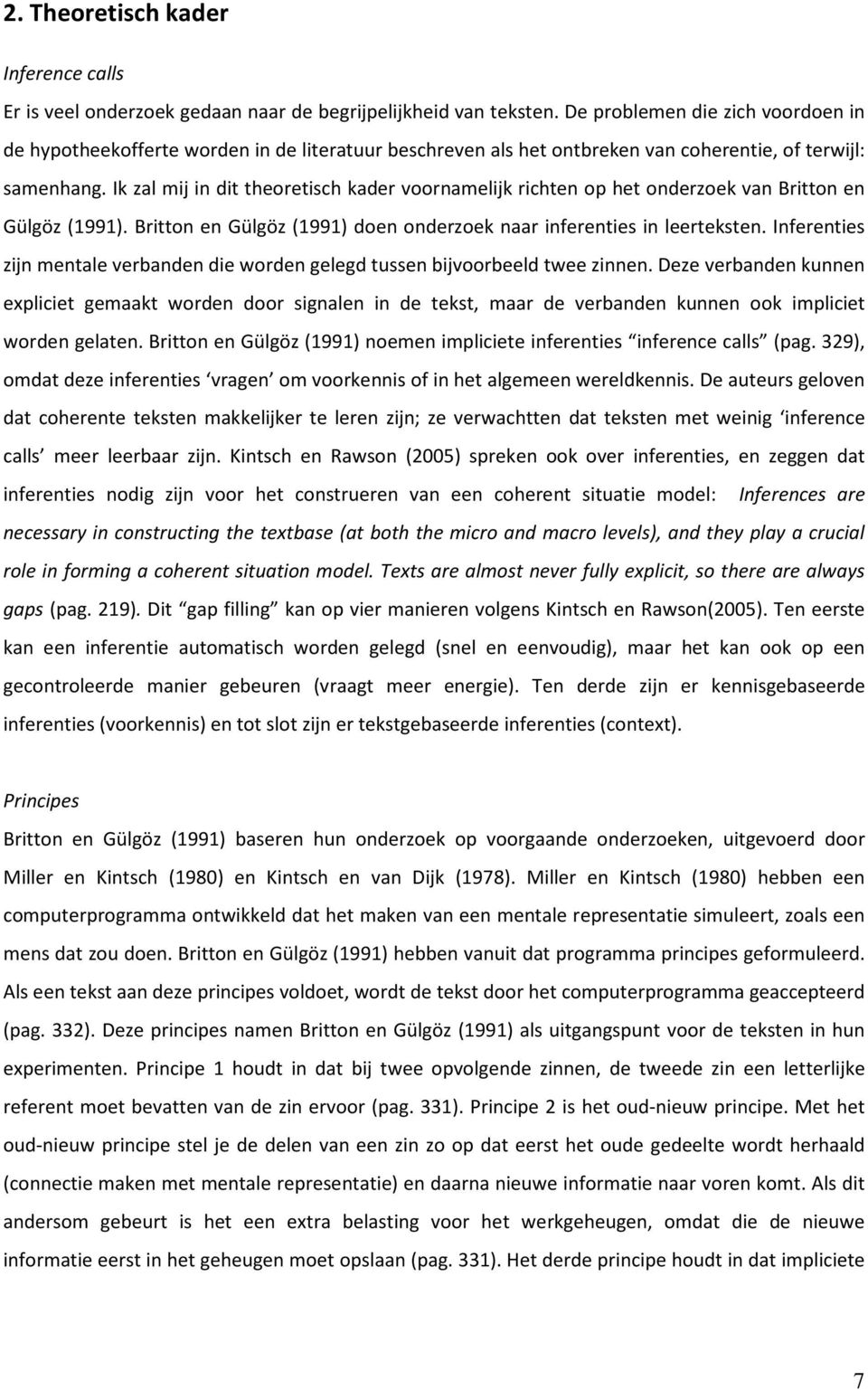 Ik zal mij in dit theoretisch kader voornamelijk richten op het onderzoek van Britton en Gülgöz (1991). Britton en Gülgöz (1991) doen onderzoek naar inferenties in leerteksten.