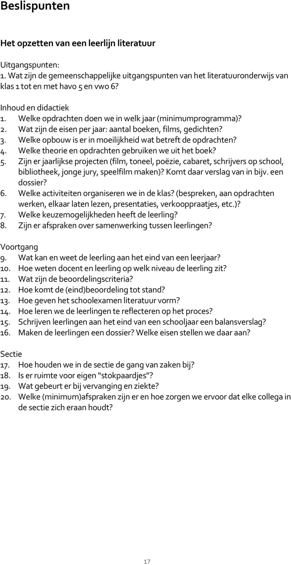 Welke opbouw is er in moeilijkheid wat betreft de opdrachten? 4. Welke theorie en opdrachten gebruiken we uit het boek? 5.