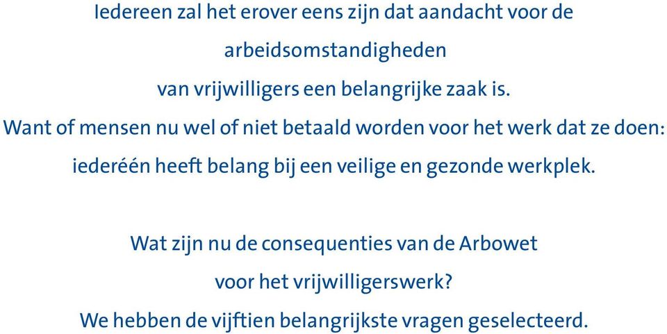 Want of mensen nu wel of niet betaald worden voor het werk dat ze doen: iederéén heeft belang