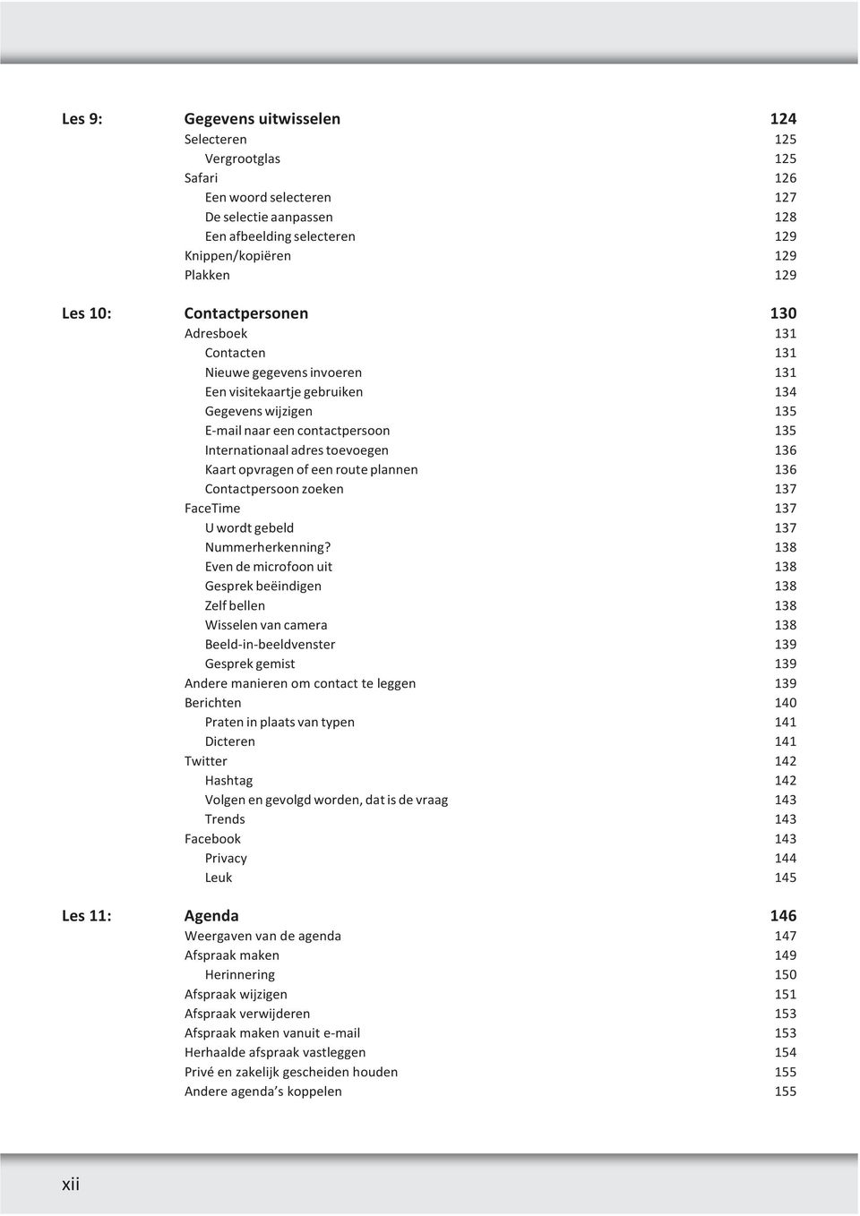 136 Kaart opvragen of een route plannen 136 Contactpersoon zoeken 137 FaceTime 137 U wordt gebeld 137 Nummerherkenning?