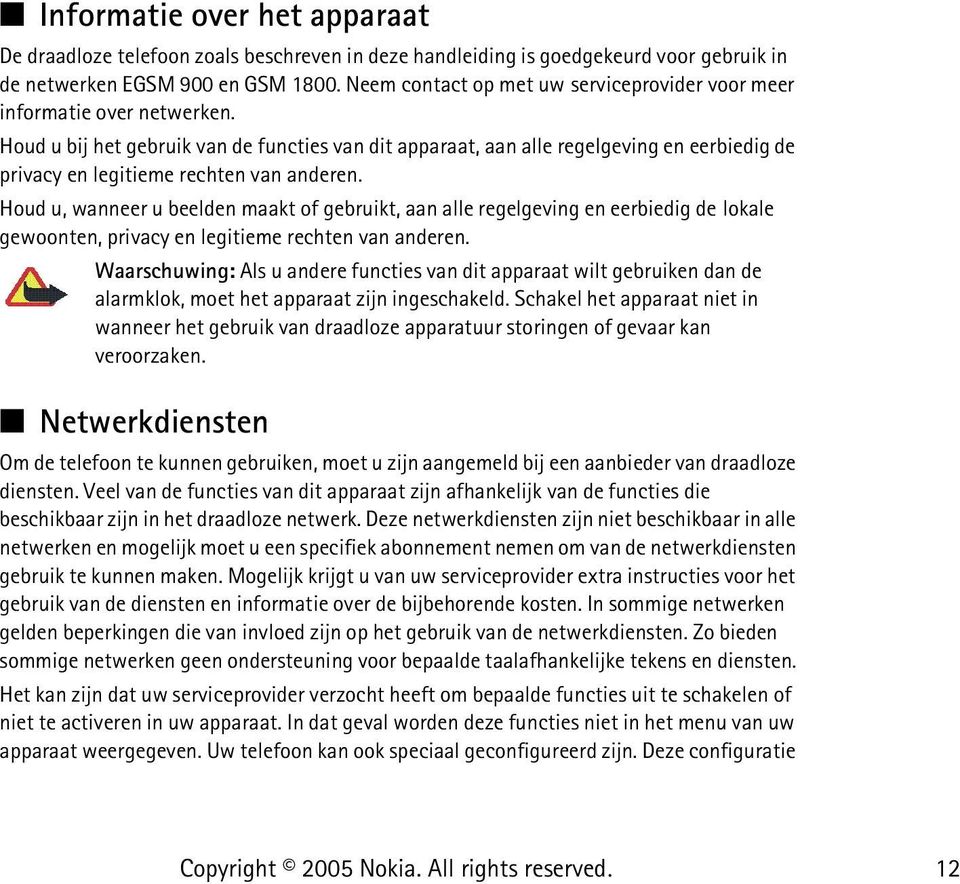 Houd u bij het gebruik van de functies van dit apparaat, aan alle regelgeving en eerbiedig de privacy en legitieme rechten van anderen.