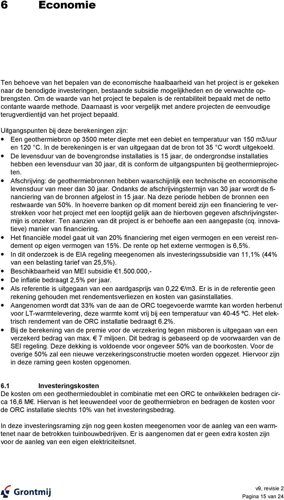 Daarnaast is voor vergelijk met andere projecten de eenvoudige terugverdientijd van het project bepaald.