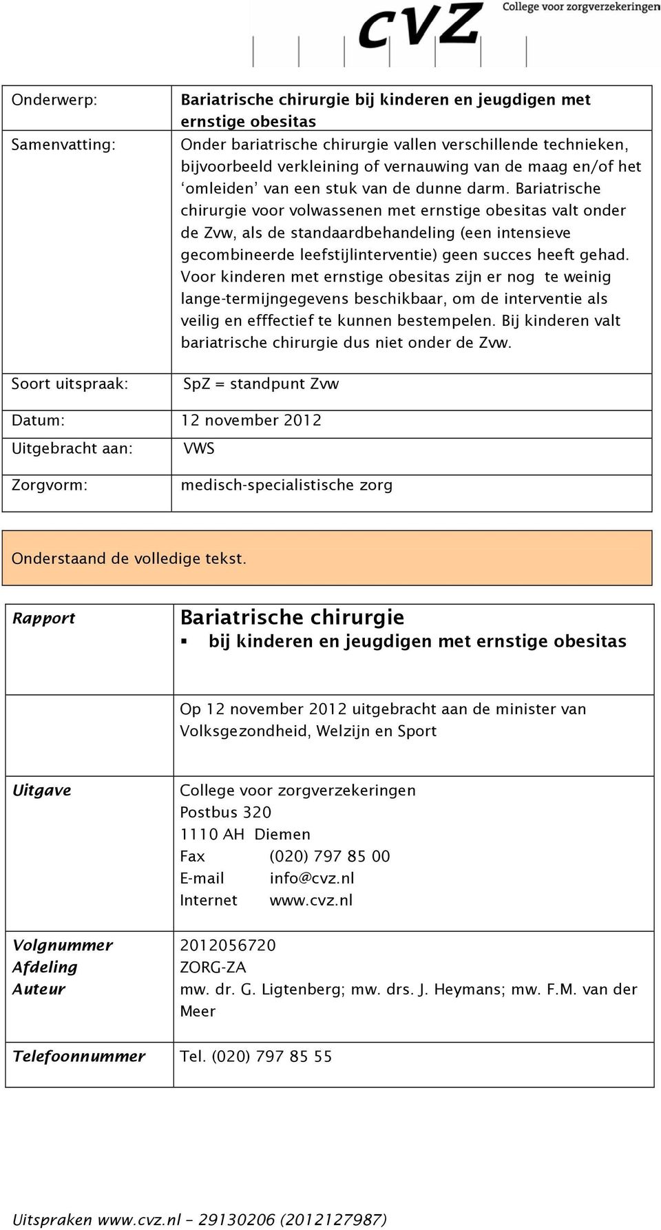 Bariatrische chirurgie voor volwassenen met ernstige obesitas valt onder de Zvw, als de standaardbehandeling (een intensieve gecombineerde leefstijlinterventie) geen succes heeft gehad.