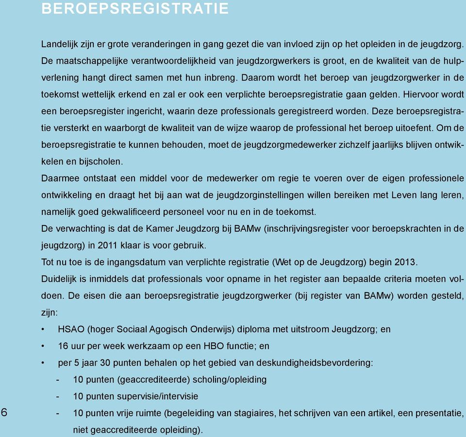 Daarom wordt het beroep van jeugdzorgwerker in de toekomst wettelijk erkend en zal er ook een verplichte beroepsregistratie gaan gelden.