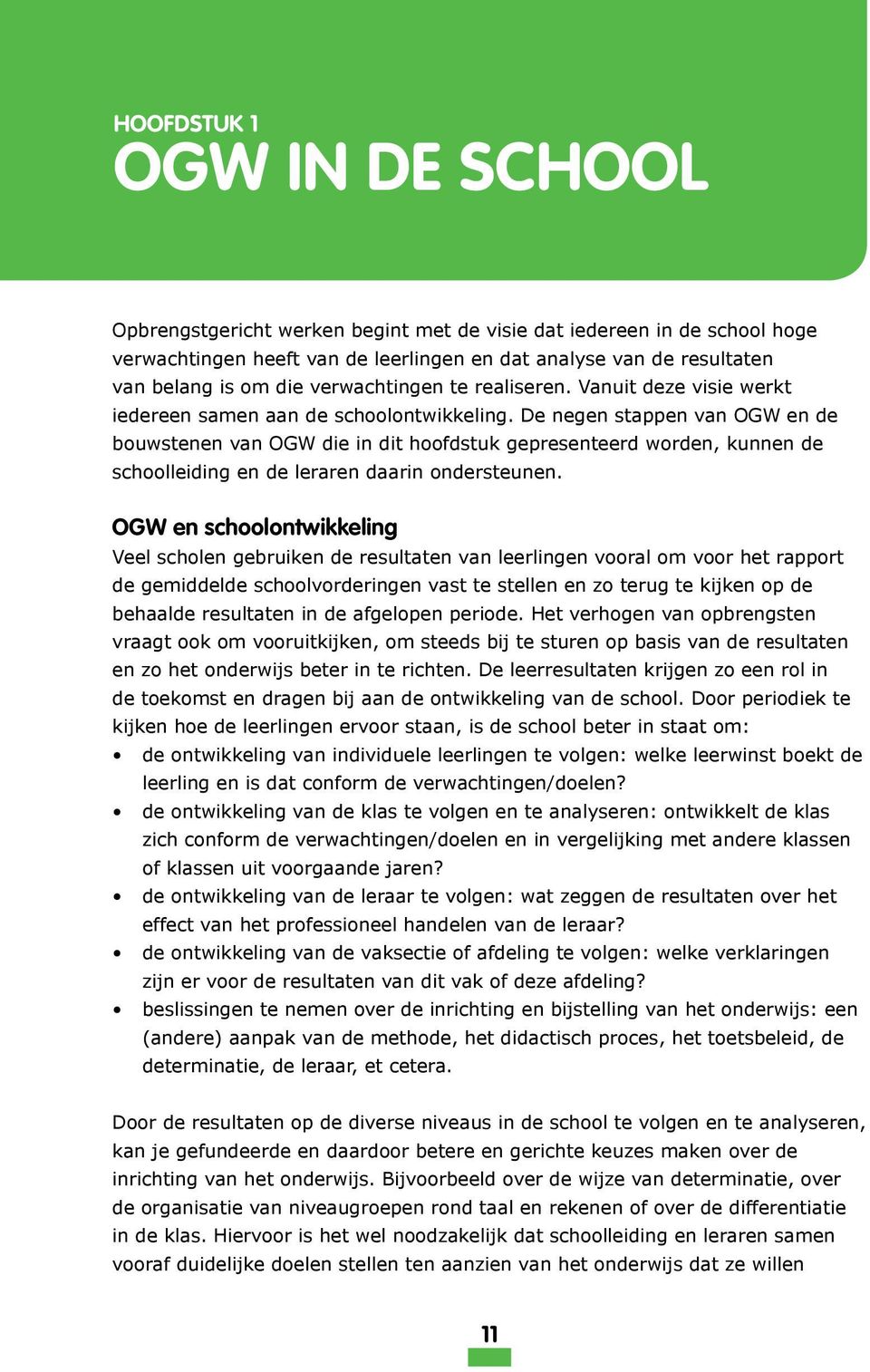 De negen stappen van OGW en de bouwstenen van OGW die in dit hoofdstuk gepresenteerd worden, kunnen de schoolleiding en de leraren daarin ondersteunen.