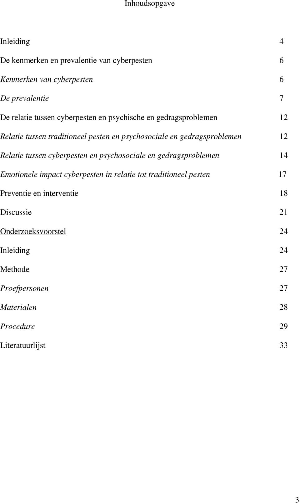 tussen cyberpesten en psychosociale en gedragsproblemen 14 Emotionele impact cyberpesten in relatie tot traditioneel pesten 17 Preventie