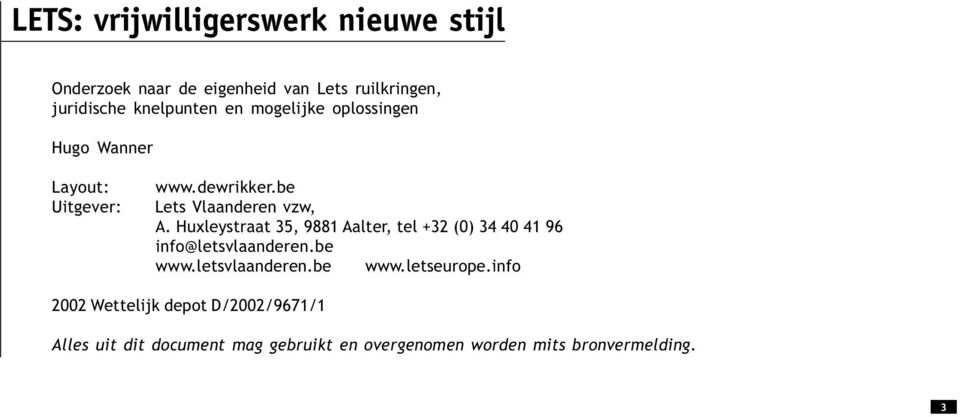 Huxleystraat 35, 9881 Aalter, tel +32 (0) 34 40 41 96 info@letsvlaanderen.be www.letsvlaanderen.be www.letseurope.