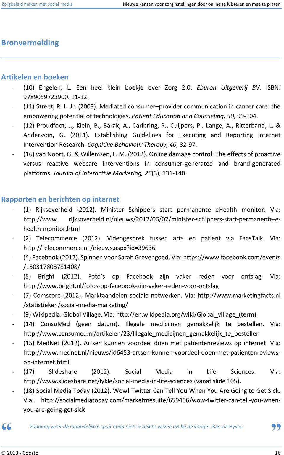 , Carlbring, P., Cuijpers, P., Lange, A., Ritterband, L. & Andersson, G. (2011). Establishing Guidelines for Executing and Reporting Internet Intervention Research.