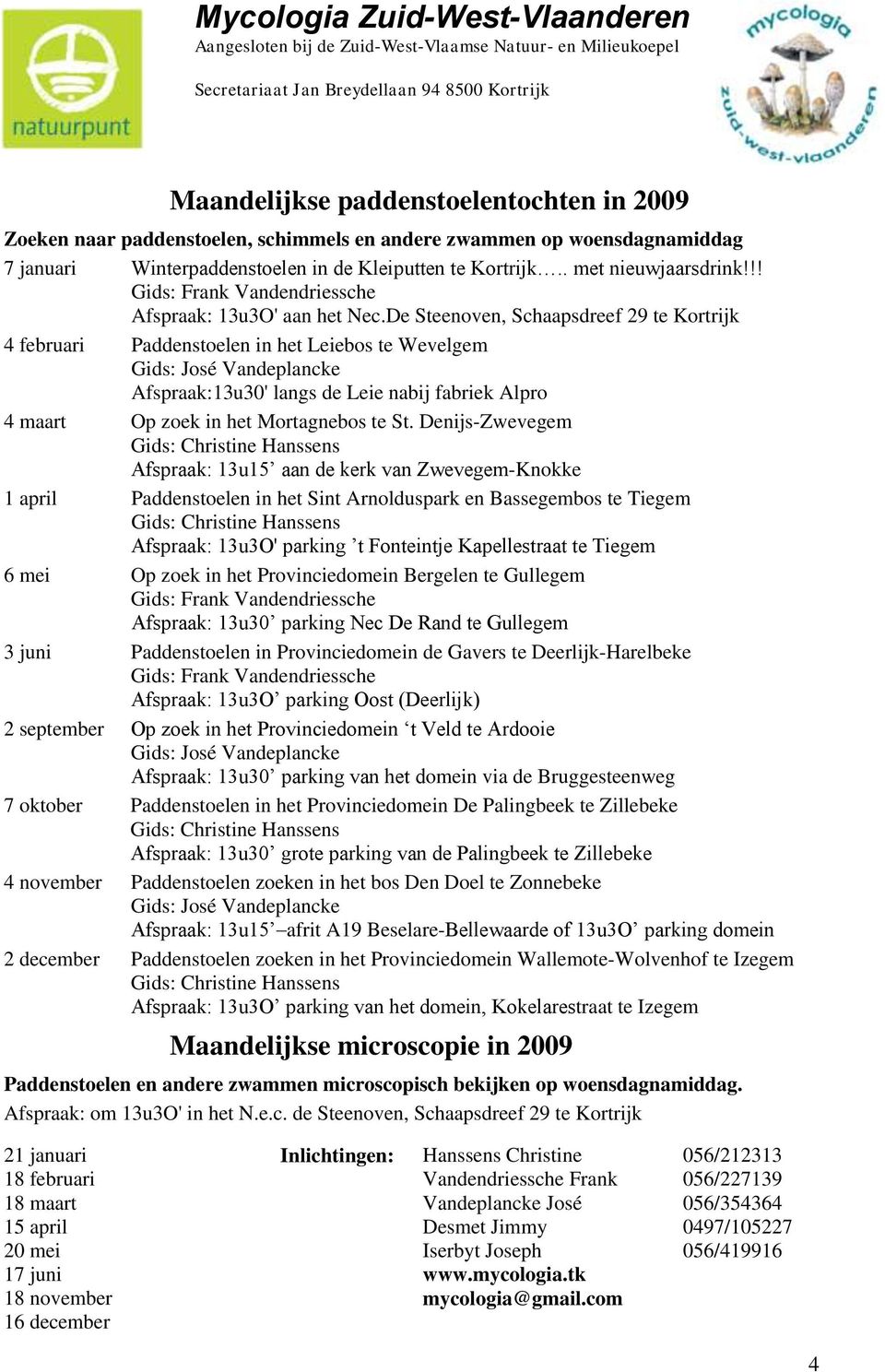 !! Gids: Frank Vandendriessche Afspraak: 13u3O' aan het Nec.