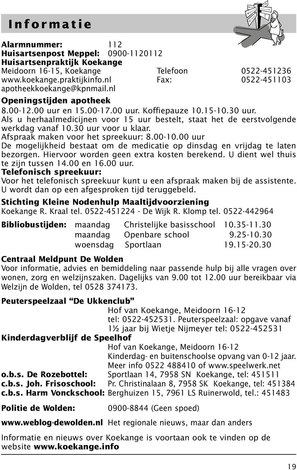 Als u herhaalmedicijnen voor 15 uur bestelt, staat het de eerstvolgende werkdag vanaf 10.30 uur voor u klaar. Afspraak maken voor het spreekuur: 8.00-10.