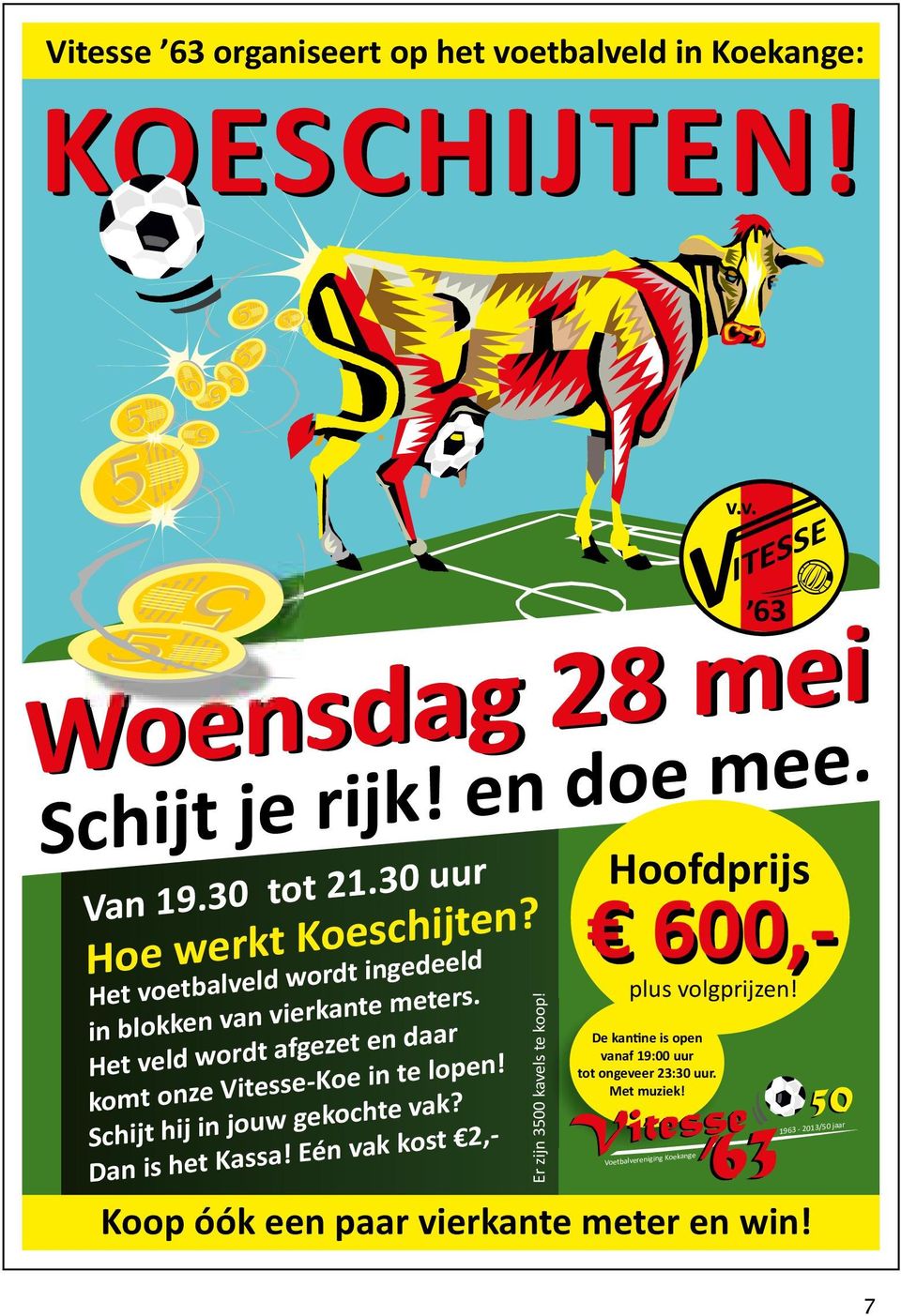 Het veld wordt afgezet en daar komt onze Vitesse-Koe in te lopen! Schijt hij in jouw gekochte vak? Dan is het Kassa!