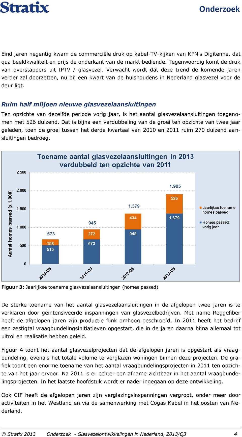 Verwacht wordt dat deze trend de komende jaren verder zal doorzetten, nu bij een kwart van de huishoudens in Nederland glasvezel voor de deur ligt.