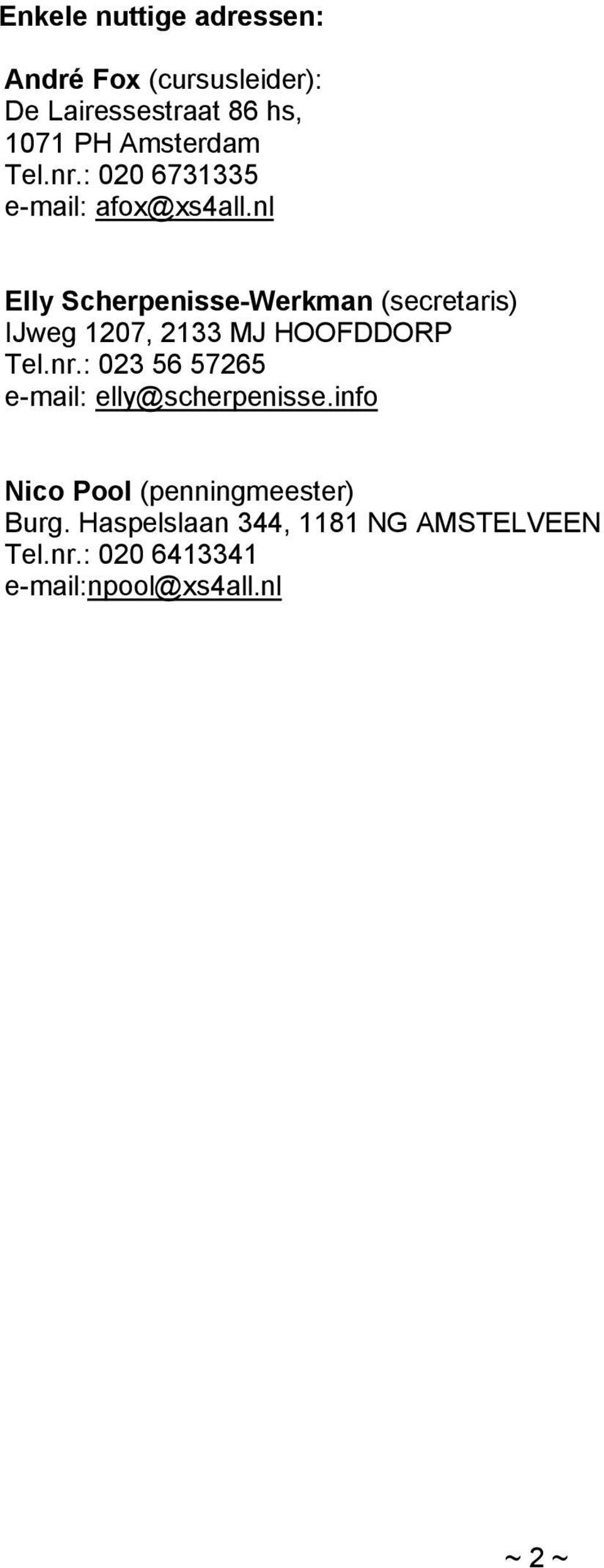 nl Elly Scherpenisse-Werkman (secretaris) IJweg 1207, 2133 MJ HOOFDDORP Tel.nr.
