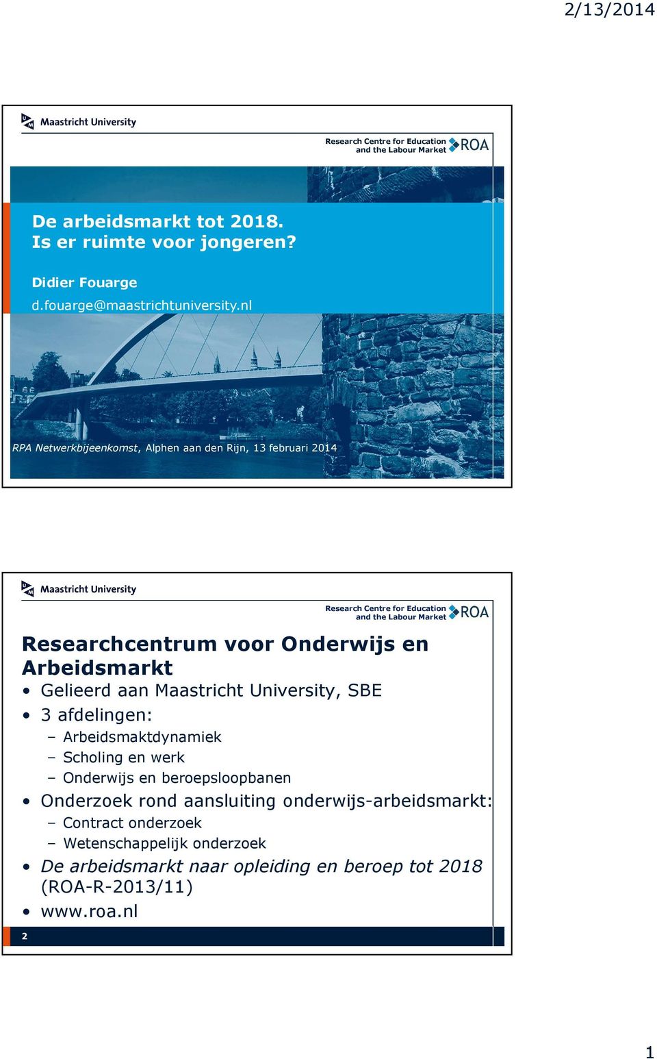 Maastricht University, SBE 3 afdelingen: Arbeidsmaktdynamiek Scholing en werk Onderwijs en beroepsloopbanen Onderzoek rond