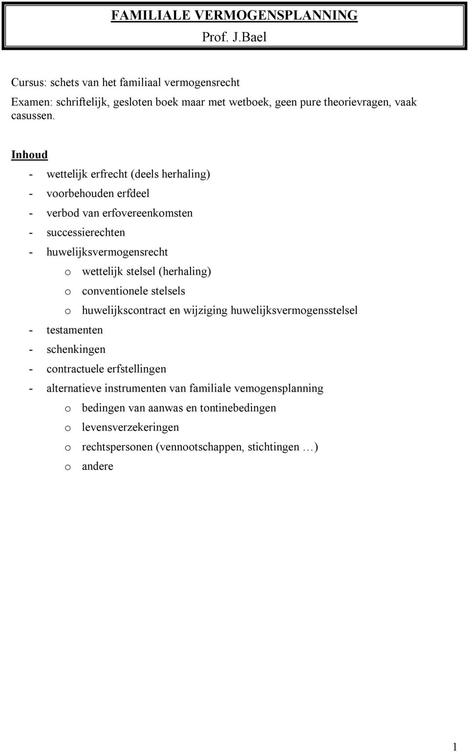 Inhoud - wettelijk erfrecht (deels herhaling) - voorbehouden erfdeel - verbod van erfovereenkomsten - successierechten - huwelijksvermogensrecht o wettelijk stelsel