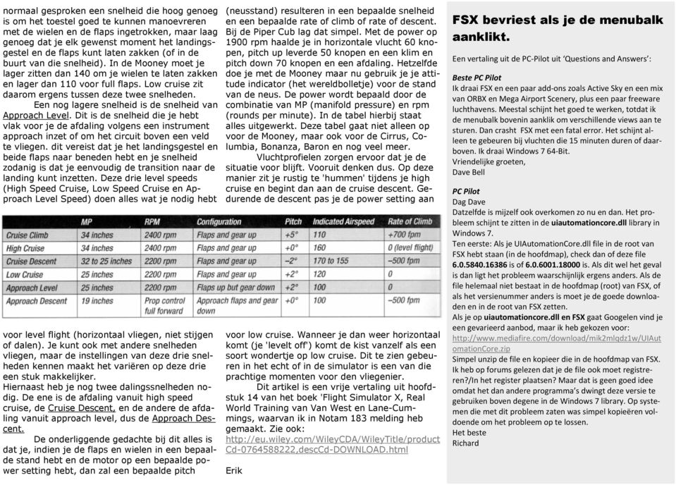 Low cruise zit daarom ergens tussen deze twee snelheden. Een nog lagere snelheid is de snelheid van Approach Level.