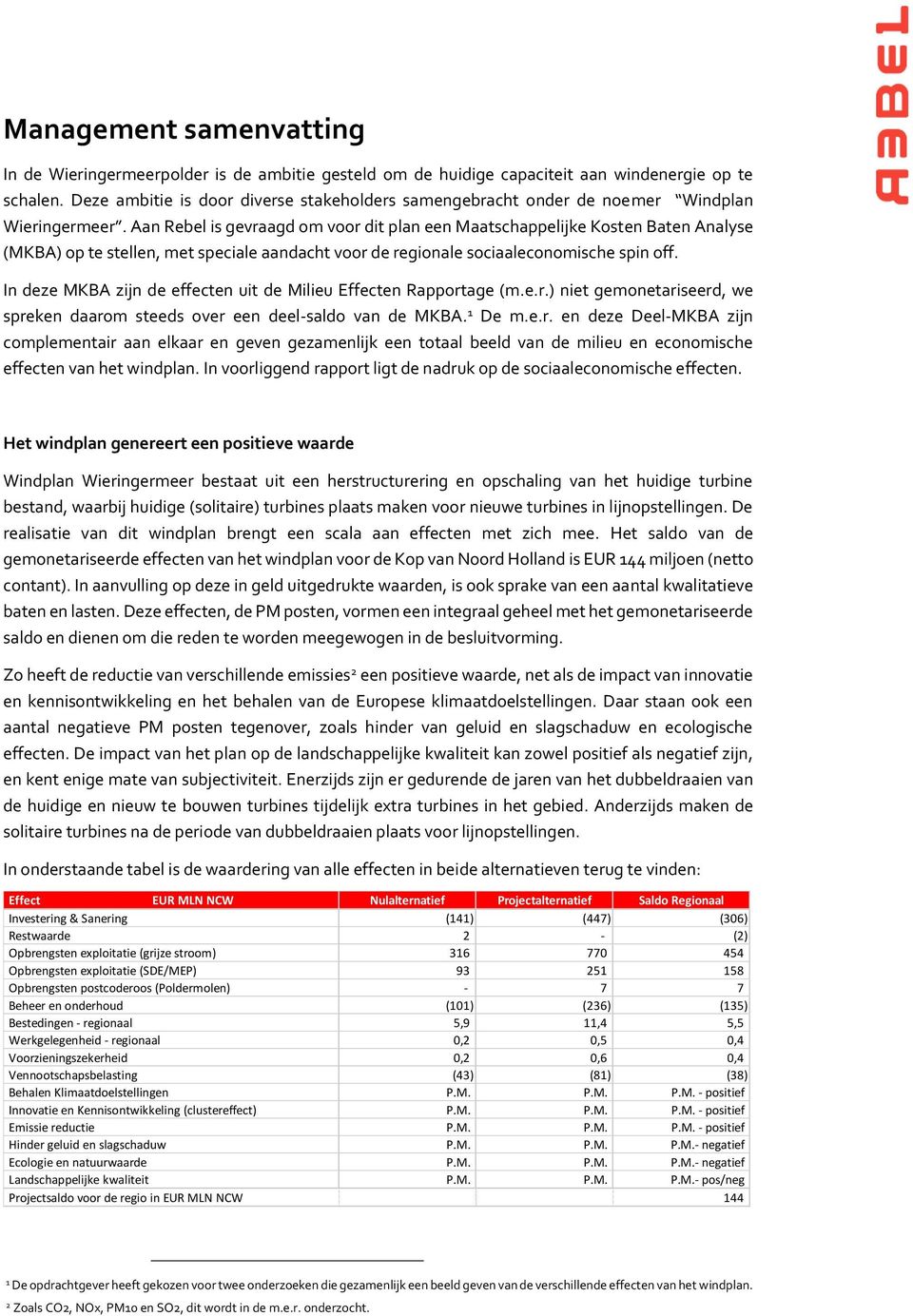 Aan Rebel is gevraagd om voor dit plan een Maatschappelijke Kosten Baten Analyse (MKBA) op te stellen, met speciale aandacht voor de regionale sociaaleconomische spin off.