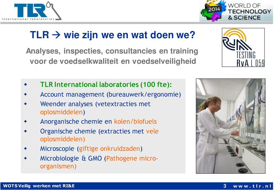 laboratories(100 fte): Account management (bureauwerk/ergonomie) Weender analyses (vetextracties met oplosmiddelen)