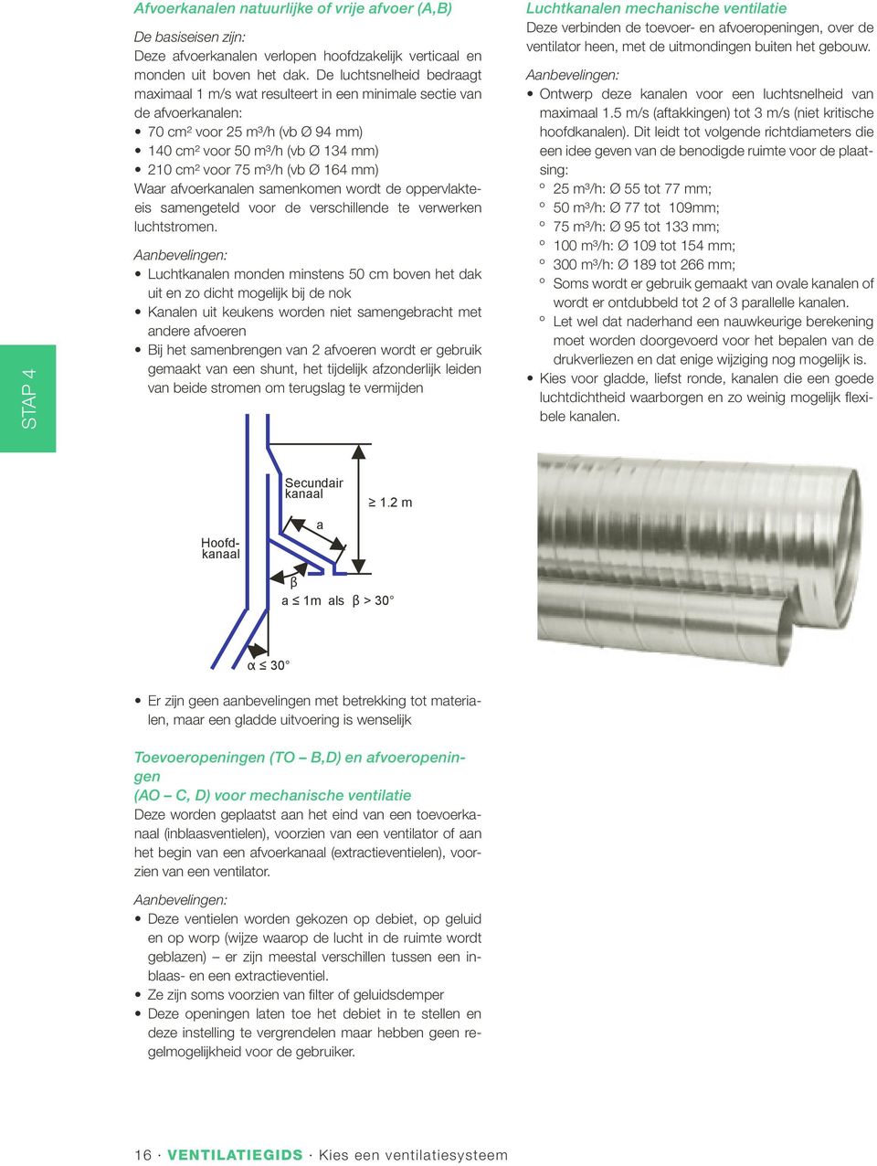 mm) Waar afvoerkanalen samenkomen wordt de oppervlakteeis samengeteld voor de verschillende te verwerken luchtstromen.
