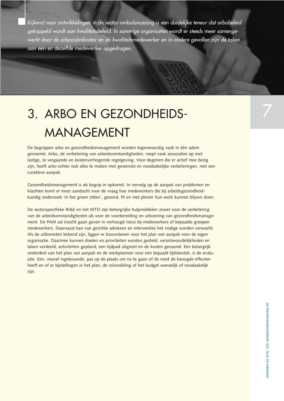 ARBO EN GEZONDHEIDS- MANAGEMENT 7 De begrippen arbo en gezondheidsmanagement worden tegenwoordig vaak in één adem genoemd.