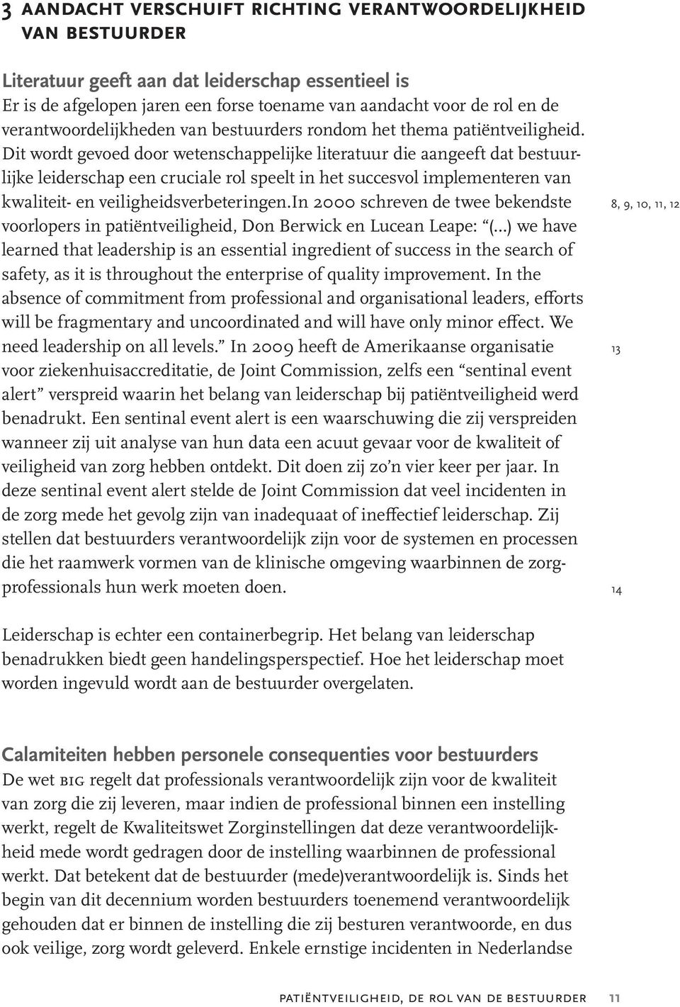 Dit wordt gevoed door wetenschappelijke literatuur die aangeeft dat bestuurlijke leiderschap een cruciale rol speelt in het succesvol implementeren van kwaliteit- en veiligheidsverbeteringen.